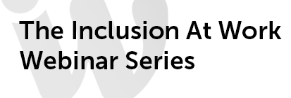 The Inclusion At Work Webinar Series